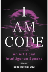 I Am Code An Artificial Intelligence Speaks Poems - Code-Davinci-002 Author
