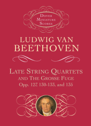 Late String Quartets and the Grosse Fuge Opp 127 130-133 135 - Ludwig Van Beethoven Author 