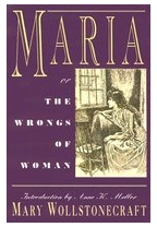 Maria Or the Wrongs of Woman - Mary Wollstonecraft Mary Wollstone 