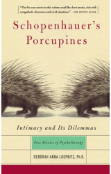 Schopenhauer s Porcupines Intimacy and Its Dilemmas Five Stories of Psychotherapy - Deborah A Luepn 