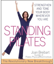 Standing Pilates Strengthen and Tone Your Body Wherever You Are - Joan Breibart Author 