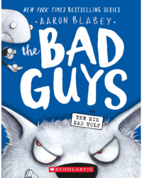 The Bad Guys in the Big Bad Wolf the Bad Guys 9 - Aaron Blabey Author 