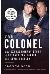 The Colonel The Extraordinary Story of Colonel Tom Parker and Elvis Presley - Alanna Nash Author 