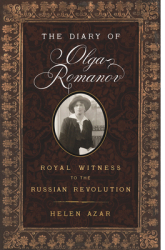 The Diary of Olga Romanov Royal Witness to the Russian Revolution - Helen Azar Author 