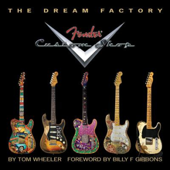 The Dream Factory Fender Custom Shop - Tom Wheeler Author 