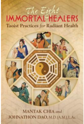 The Eight Immortal Healers Taoist Practices for Radiant Health - Mantak Chia Author 