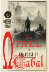 The Fall of the House of Cabal - Jonathan L Howard Author 
