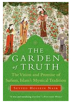 The Garden of Truth The Vision and Promise of Sufism Islam s Mystical Tradition - Seyyed Hossein Nas 