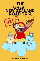 The Great New Zealand Road Trip Part 1 - Roger Mancey Author 