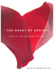 The Heart of Desire Keys to the Pleasures of Love - Stella Resnick Author 