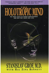 The Holotropic Mind The Three Levels of Human Consciousness and How They Shape Our Lives - Stanislav
