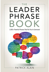 The Leader Phrase Book 3000 Powerful Phrases That Put You in Command - Patrick Alain Author 