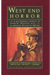 The West End Horror A Posthumous Memoir of John H Watson M D - Nicholas Meyer 