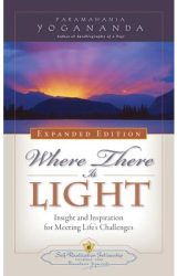 Where There Is Light - Expanded Edition Insight and Inspiration for Meeting Life s Challenges - Param 