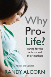 Why Pro-Life Caring for the Unborn and Their Mothers - Randy Alcorn Author 