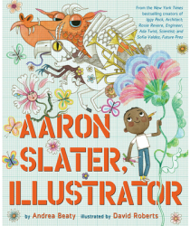 Aaron Slater Illustrator - Andrea Beaty Author 