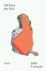 All Fires the Fire - Julio Cortazar Author 