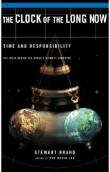 Clock of the Long Now Time and Responsibility The Ideas Behind the World s Slowest Computer - Stewar 