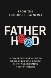 Fatherhood A Comprehensive Guide to Birth Budgeting Finding Balance and Becoming a Happy Parent - 