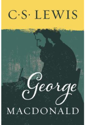 George MacDonald - C S Lewis George MacDonald 