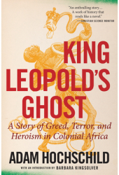 King Leopold s Ghost A Story of Greed Terror and Heroism in Colonial Africa - Adam Hochschild Auth 