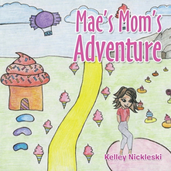 Mae s Mom s Adventure - Kelley Nickleski Author 