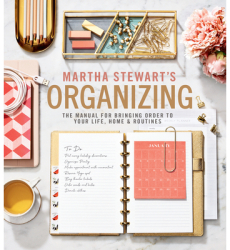 Martha Stewart s Organizing The Manual for Bringing Order to Your Life Home Routines - Martha Stew 
