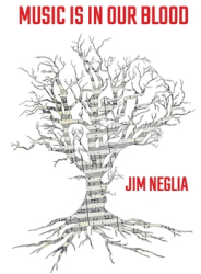 Music Is in Our Blood - Jim Neglia Author 