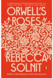 Orwell s Roses - Rebecca Solnit Author 