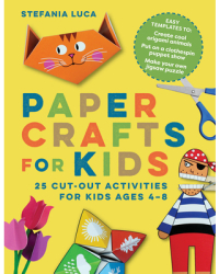 Paper Crafts for Kids 25 Cut-Out Activities for Kids Ages 4-8 - Stefania Luca Author 