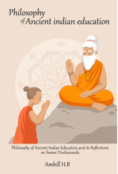 Philosophy of Ancient Indian Education and its Reflections on Swami Vivekananda - Ambill H B Author 