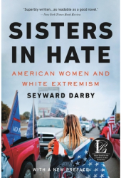 Sisters in Hate American Women and White Extremism - Seyward Darby Author 