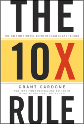 The 10X Rule The Only Difference Between Success and Failure - Grant Cardone Author 