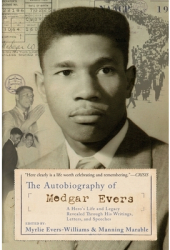 The Autobiography of Medgar Evers A Hero s Life and Legacy Revealed Through His Writings Letters an 
