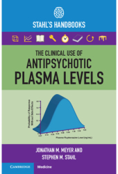 The Clinical Use of Antipsychotic Plasma Levels Stahl s Handbooks - Jonathan M Meyer Author 