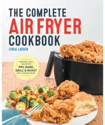 The Complete Air Fryer Cookbook Amazingly Easy Recipes to Fry Bake Grill and Roast with Your Air F