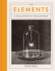 The Elements A Visual History of Their Discovery - Philip Ball Author 
