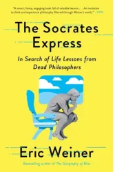 The Socrates Express In Search of Life Lessons from Dead Philosophers - Eric Weiner Author 