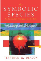 The Symbolic Species The Co-Evolution of Language and the Brain - Terrence W Deacon