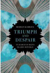 Triumph and Despair In Search of Iran s Islamic Republic - Mehran Kamrava Author 