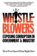 Whistleblowers Exposing Corruption in Government and Industry - Myron Peretz Glazer Author 