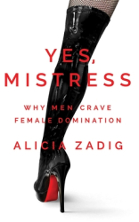 Yes Mistress Why Men Crave Female Domination - Valentina Zadig Author
