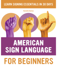 American Sign Language for Beginners Learn Signing Essentials in 30 Days - Rochelle Barlow Author 