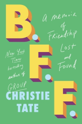 B F F A Memoir of Friendship Lost and Found - Christie Tate Author 