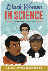 Black Women in Science A Black History Book for Kids - Kimberly Brown Pellum Author 