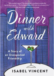 Dinner with Edward A Story of an Unexpected Friendship - Isabel Vincent Author 