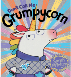 Don t Call Me Grumpycorn - Sarah McIntyre Author 