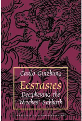 Ecstasies Deciphering the Witches Sabbath - Ginzburg Author 