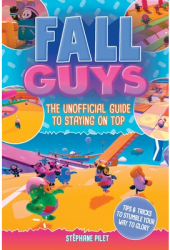 Fall Guys The Unofficial Guide to Staying on Top - St Pilet Author 