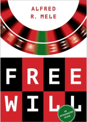 Free Will An Opinionated Guide - Alfred R Mele Author 
